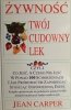 ŻYWNOŚĆ TWÓJ CUDOWNY LEK - Jean Carper